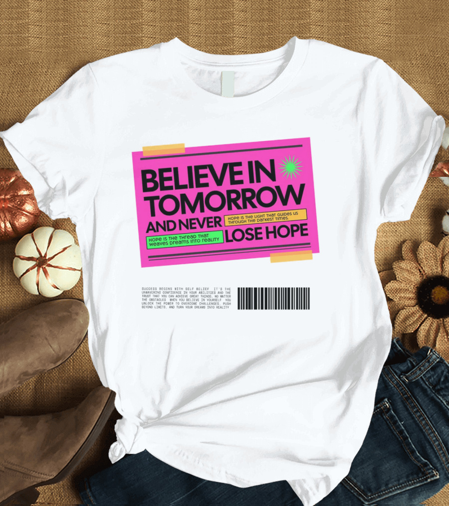 Believe in Tomorrow and Never Lose Hope Typography T-Shirt