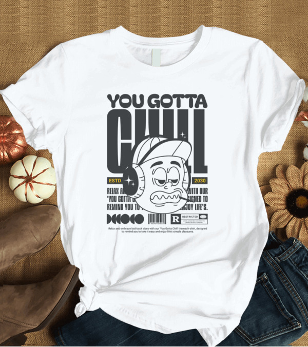 T-Shirt: You Gotta Chill ESTD 2030 Retro T-Shirt You Gotta Chill ESTD 2030 Retro T-Shirt