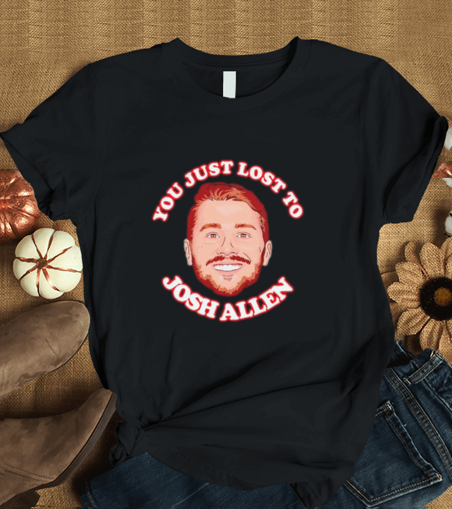 You Just Lost to Josh Allen Red Text White Border Football Quarterback T-Shirt