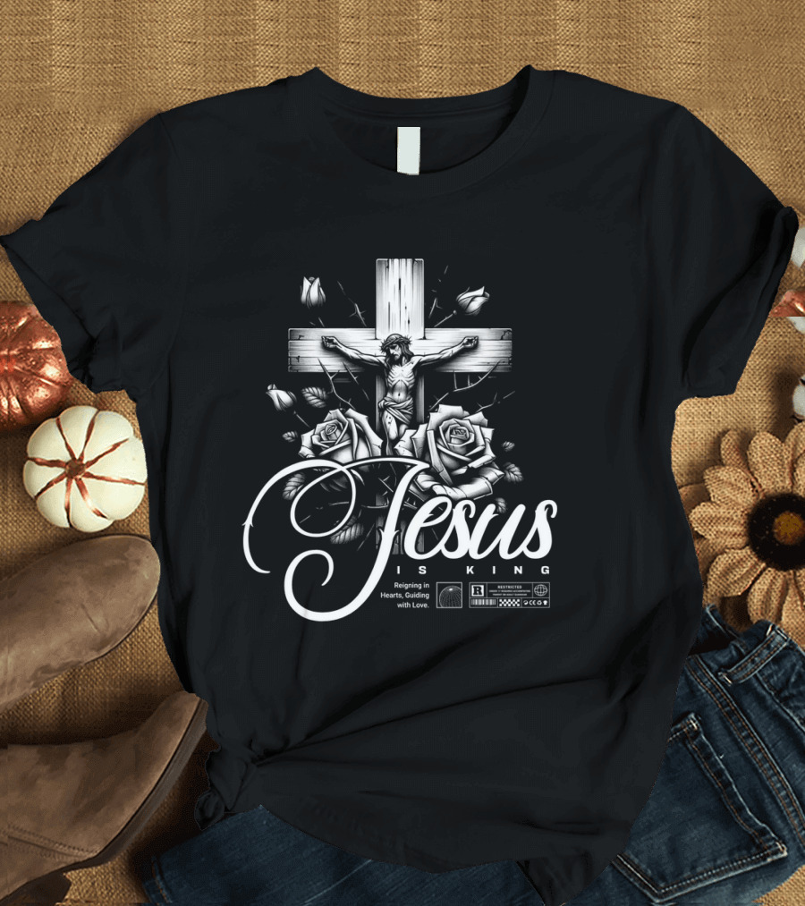 Jesus Is King Reigning in Hearts Guiding with Love Roses Cross Crucifixion R Restricted T-Shirt