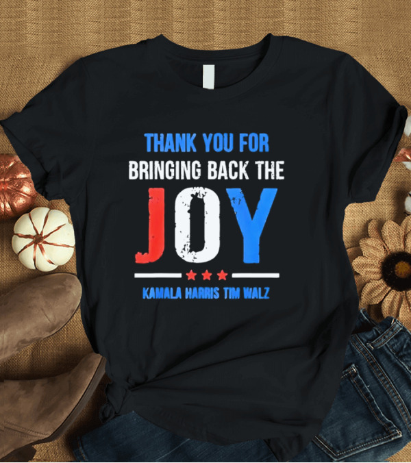 T-Shirt: Thank You for Bringing Back the Joy Kamala Harris Tim Walz T-Shirt Thank You for Bringing Back the Joy Kamala Harris Tim Walz T-Shirt