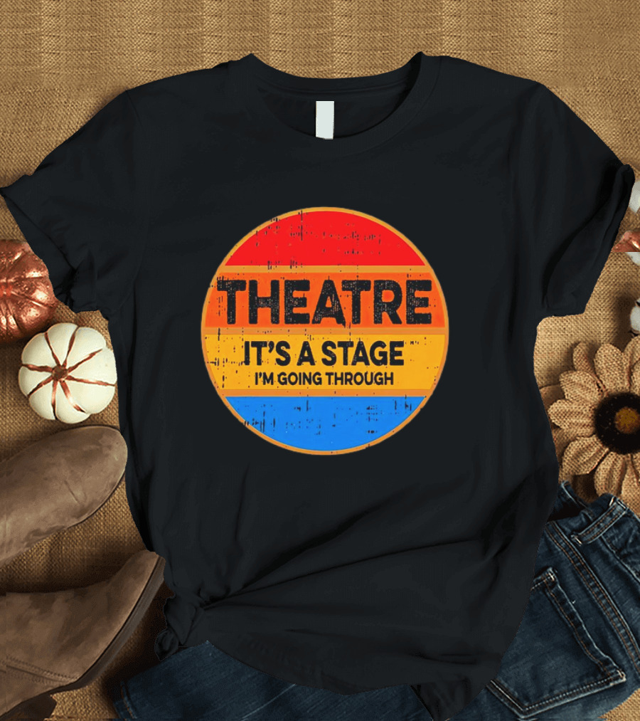 Theatre It's a Stage I'm Going Through Vintage Retro Circle T-Shirt