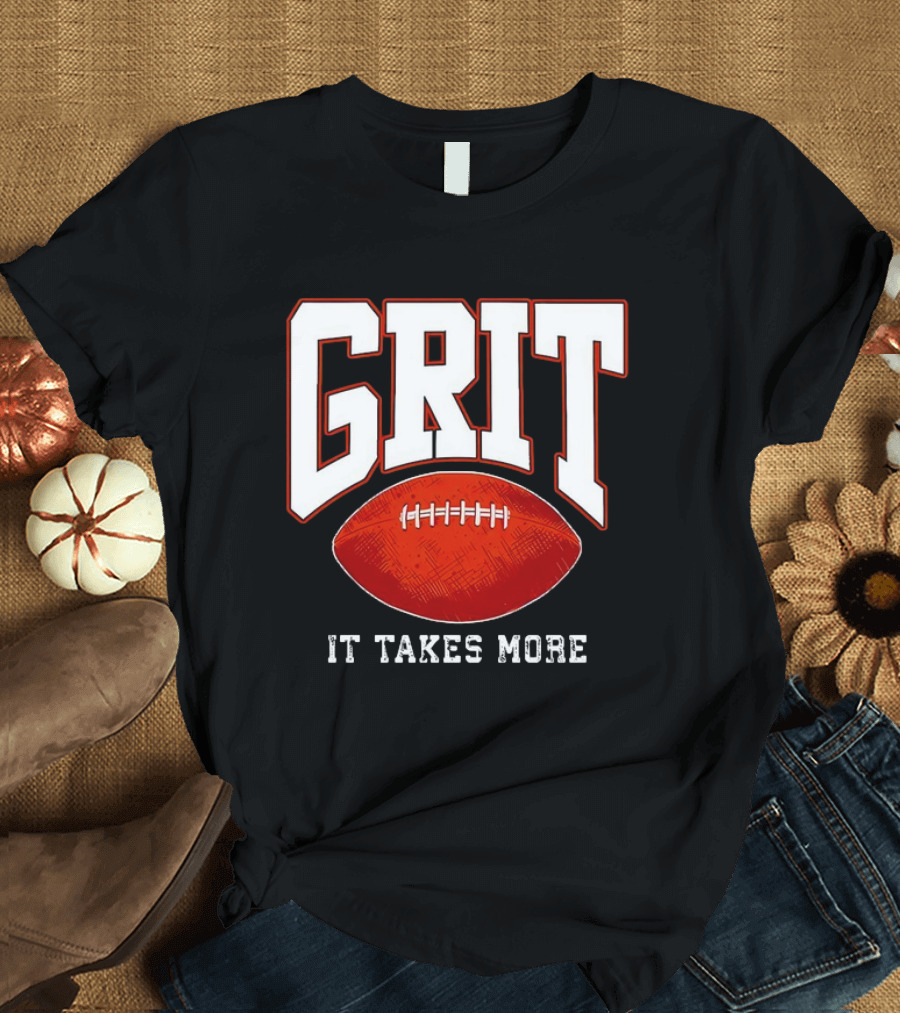 Grit It Takes More Football Determination T-Shirt