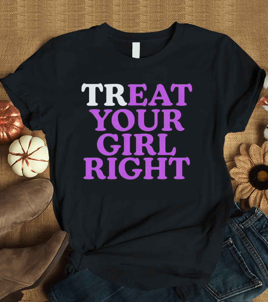 TREAT YOUR GIRL RIGHT Statement with Purple T-Shirt