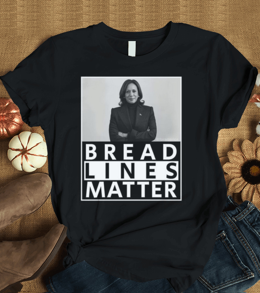 Bread Lines Matter Kamala Harris T-Shirt
