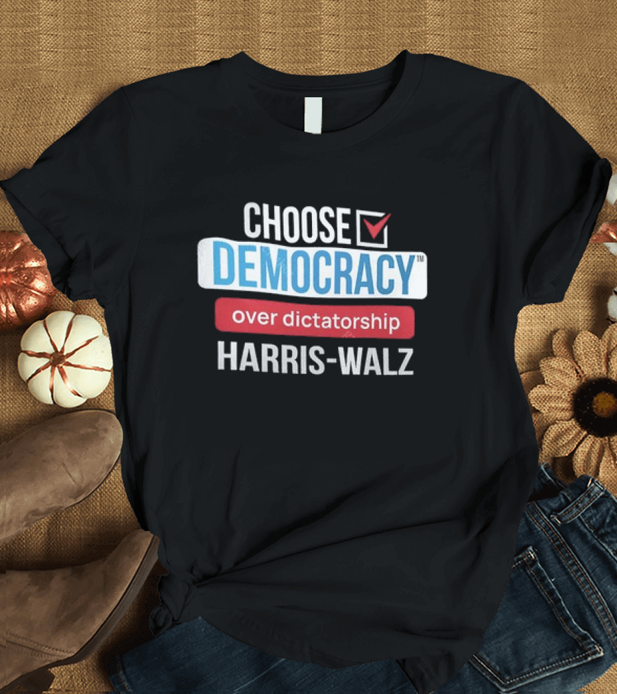 Choose Democracy Over Dictatorship Harris-Walz T-Shirt
