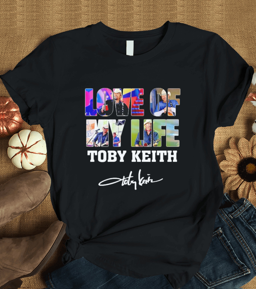 LOVE OF MY LIFE TOBY KEITH SIGNATURE T-Shirt