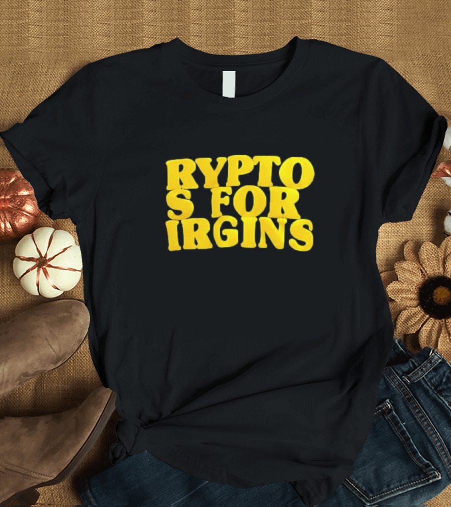 Crypto S For Irgins T-Shirt