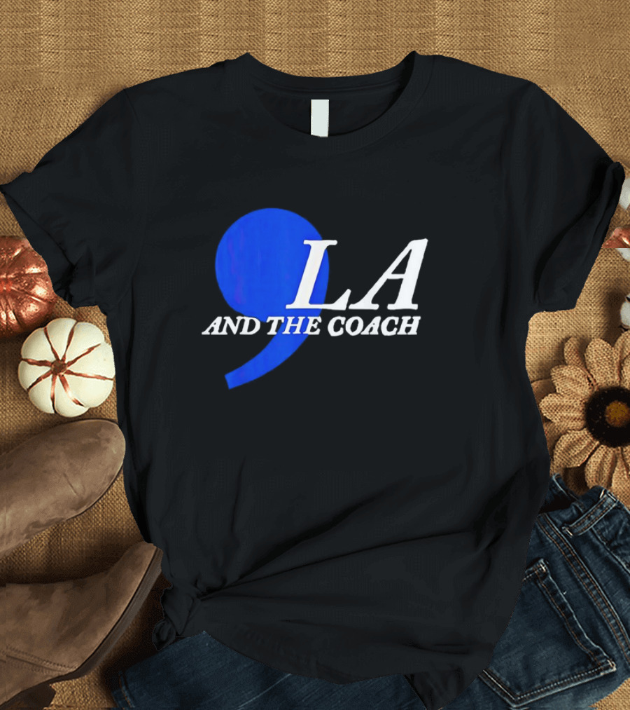 Harris Walz 2024 Comma LA and The Coach T-Shirt