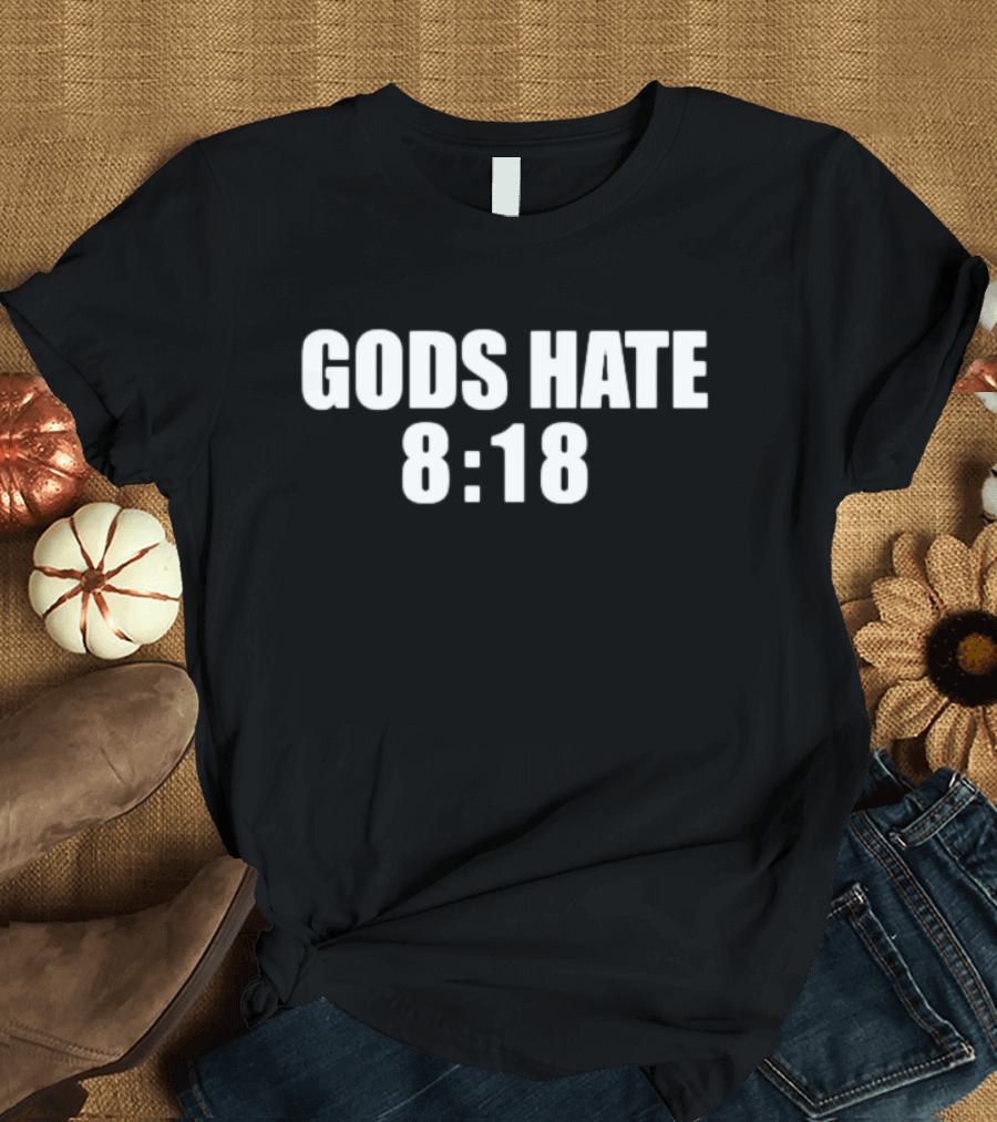 GODS HATE 8:18 T-Shirt