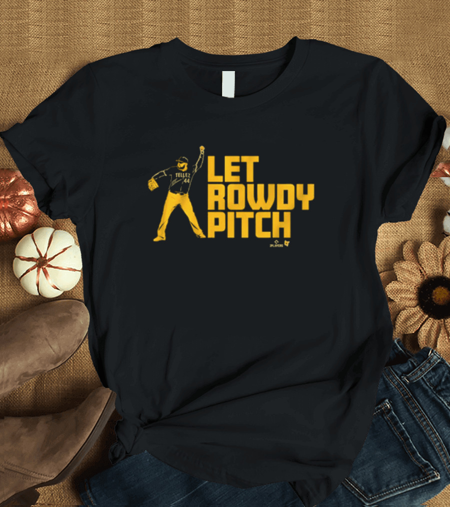 Rowdy Tellez Let Rowdy Pitch Pittsburgh Baseball Player T-Shirt