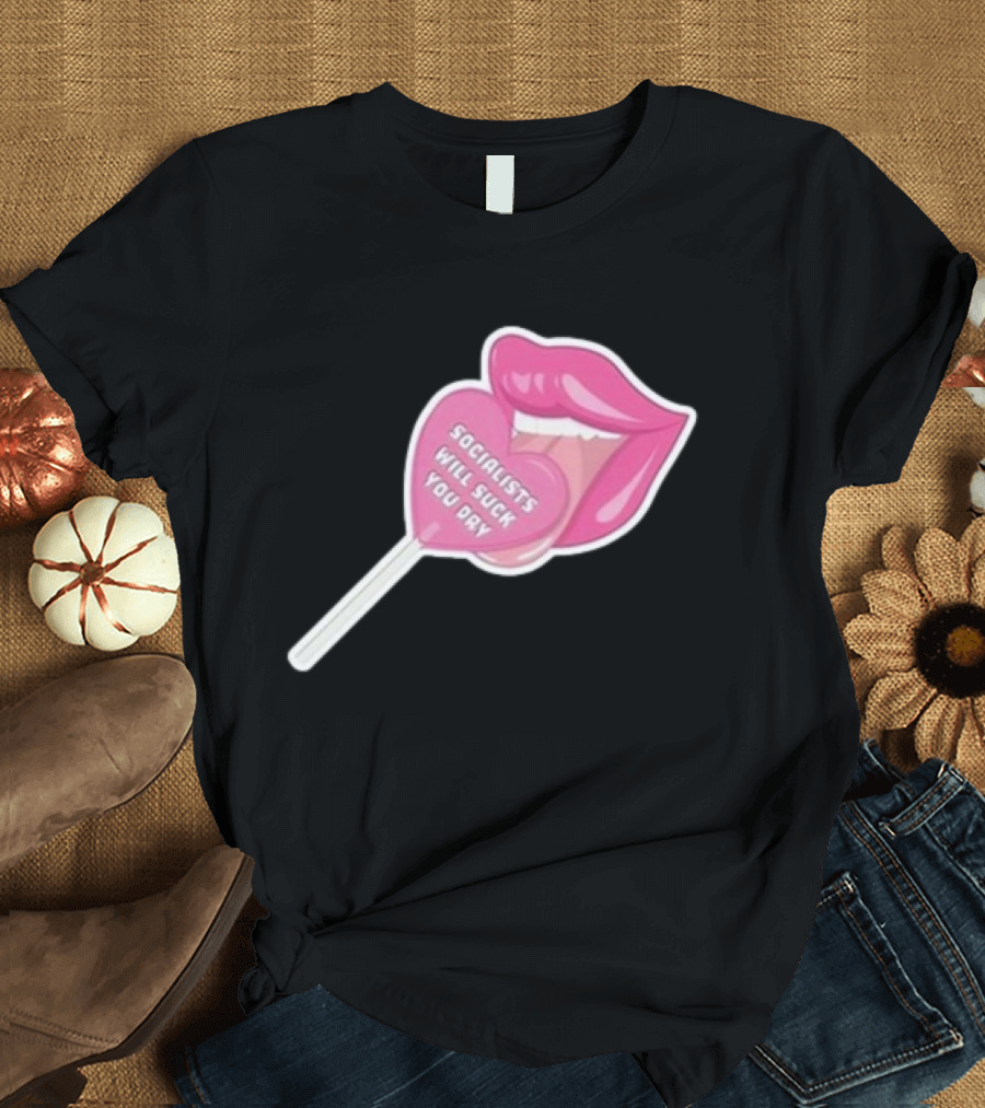 Socialists Will Suck You Dry Pink Lips Lollipop T-Shirt