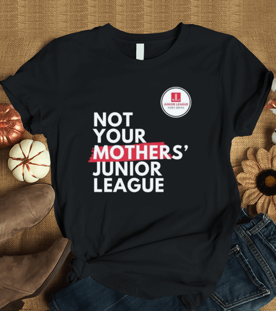 Not Your Mother’s Junior League Fort Smith T-Shirt