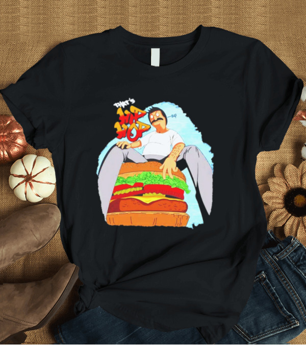 T-Shirt: Bob’s Burgers That's Hip Hop Burger Groovin' T-Shirt Bob’s Burgers That's Hip Hop Burger Groovin' T-Shirt