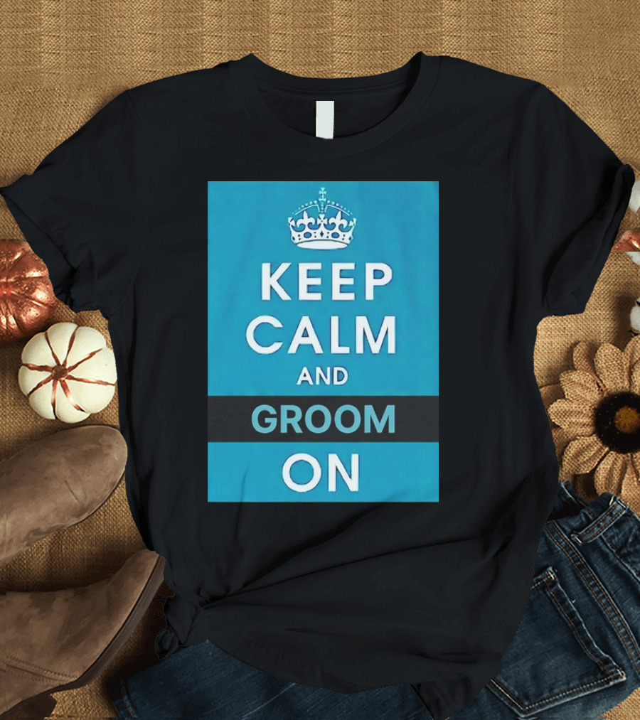 Keep Calm and Groom On Crown Motivation T-Shirt