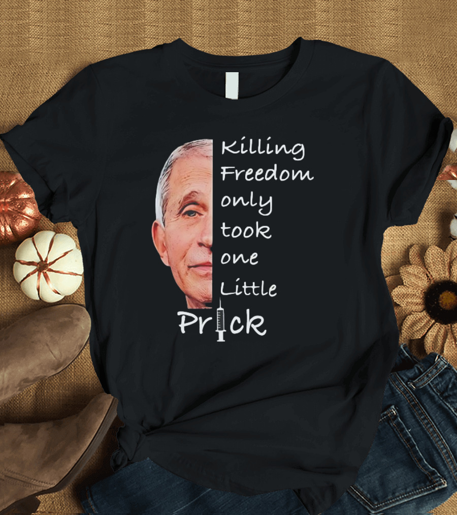 Killing Freedom Only Took One Little Prick Fauci Ouchie T-Shirt