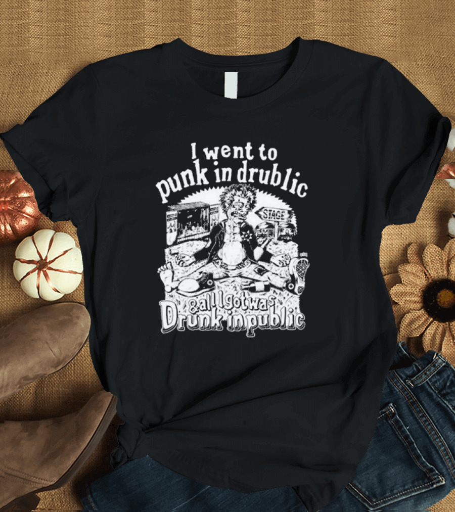 I Went to Punk in Drublic and All I Got Was Drunk in Public Stage Scene with Comic Character T-Shirt