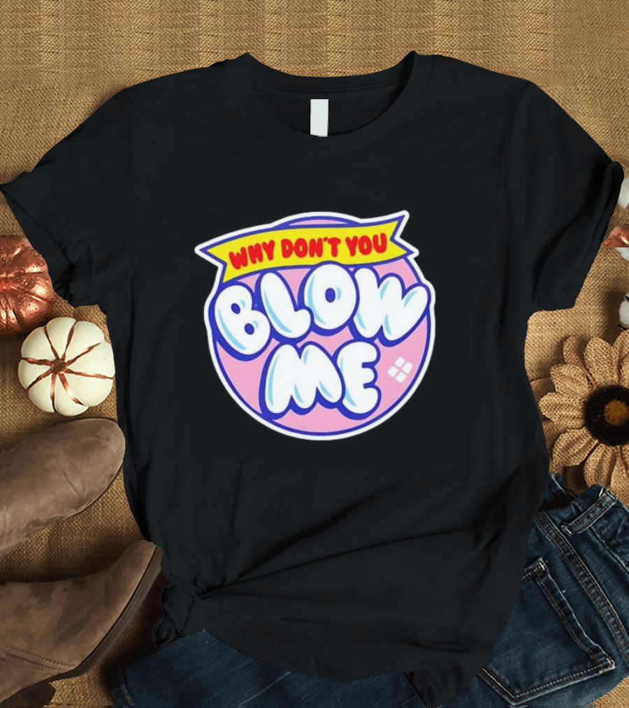 Why Don’t You Blow Me Retro Pop T-Shirt