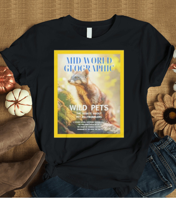 T-Shirt: Mid World Gfographic Wild Pets The Debate About Pet Billybumblers T-Shirt Mid World Gfographic Wild Pets The Debate About Pet Billybumblers T-Shirt