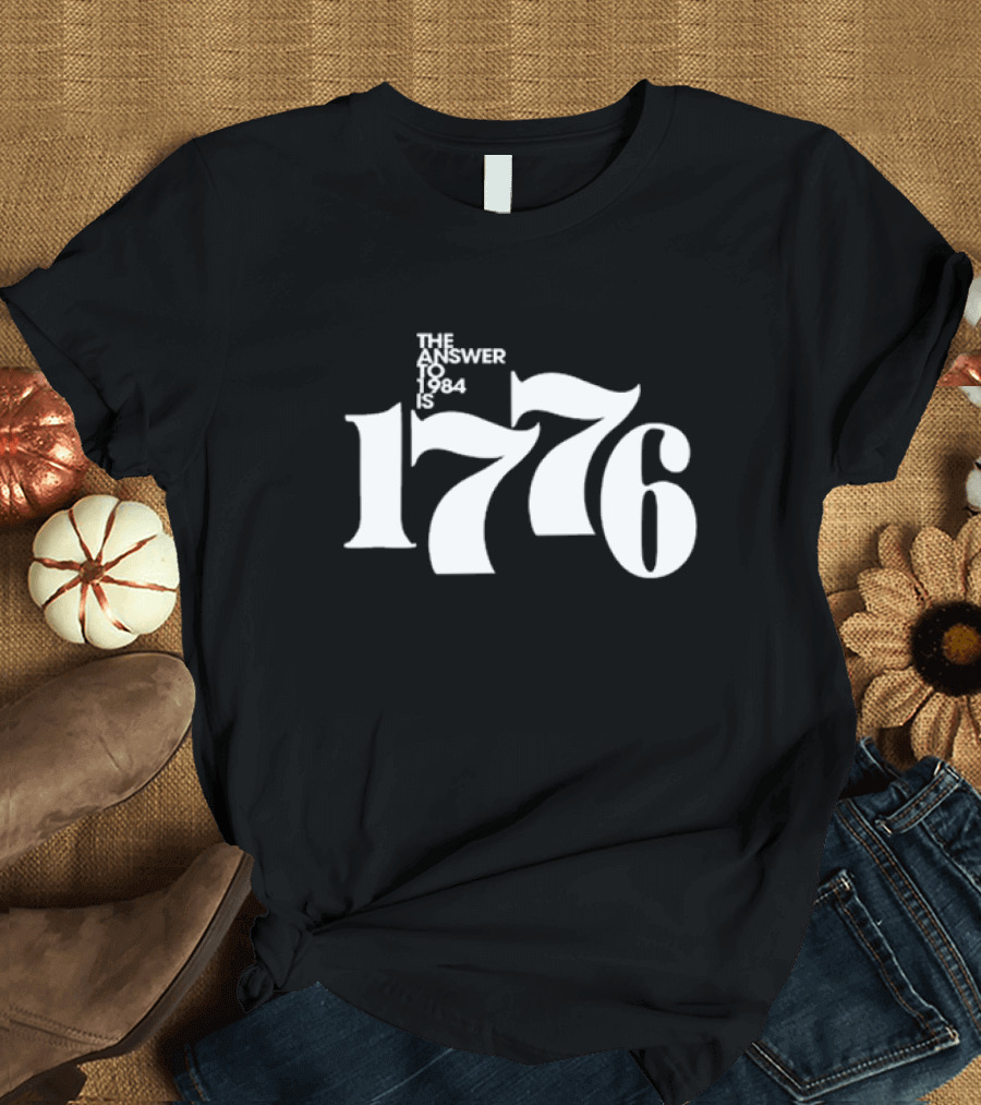 1776 The Answer To 1984 T-Shirt