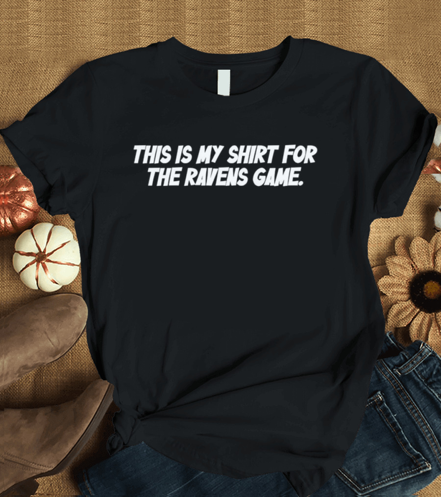 This Is My Shirt For The Ravens Game T-Shirt
