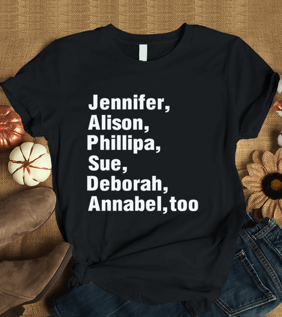 Jennifer Alison Phillipa Sue Deborah Annabel Too Song Inspired T-Shirt