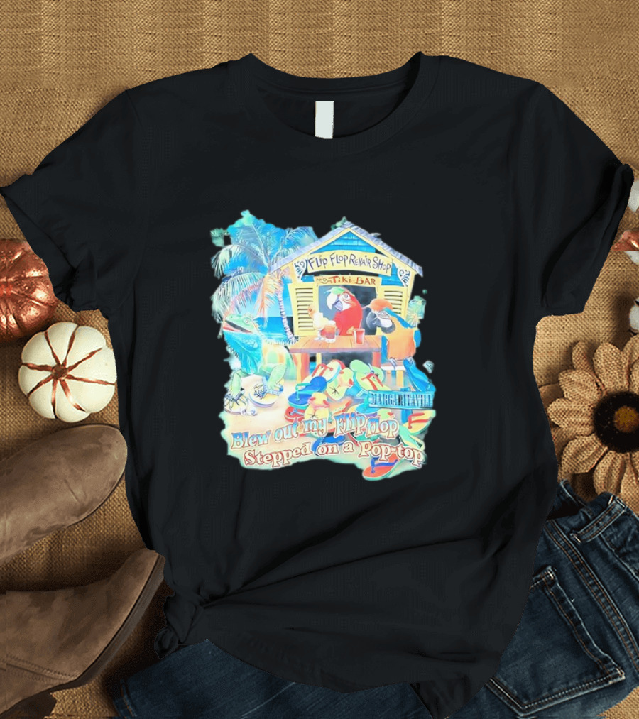 Margaritaville Flip Flop Repair Shop Tiki Bar Parrot Iguana Blew Out My Flip Flop Stepped on a Pop Top T-Shirt