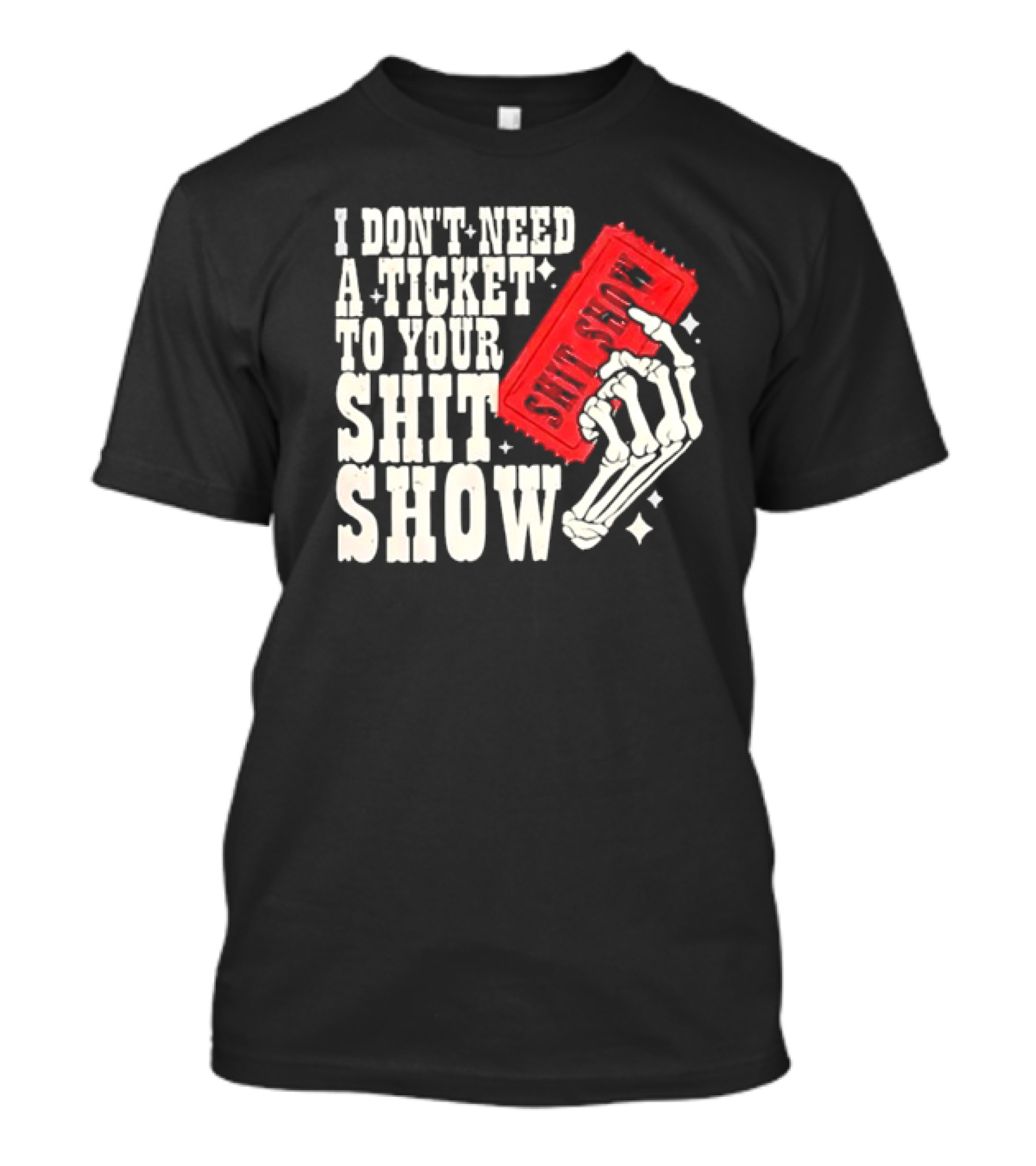 Koe Wetzel I Don’t Need A Ticket To Your Shit Show Skeleton Hand With Ticket T-Shirt