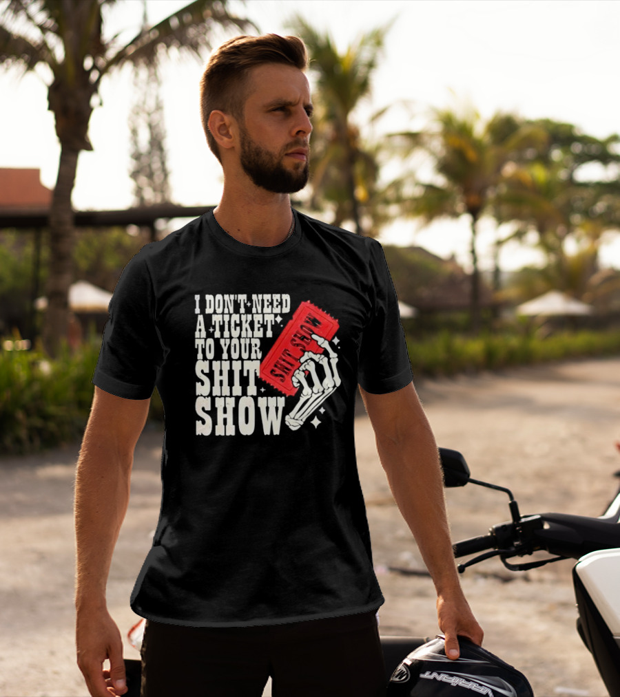 Koe Wetzel I Don’t Need A Ticket To Your Shit Show Skeleton Hand With Ticket T-Shirt