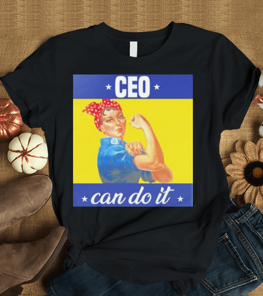 CEO Can Do It Rosie the Riveter T-Shirt
