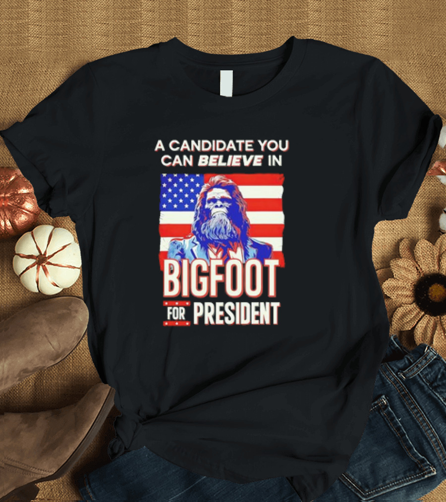 A Candidate You Can Believe In Bigfoot for President US Flag T-Shirt