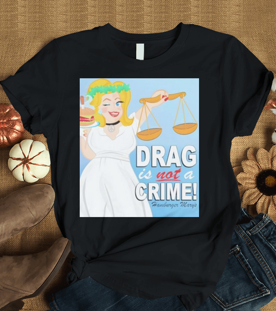 Hamburger Mary's Drag is Not a Crime Balancing Justice and Humor T-Shirt