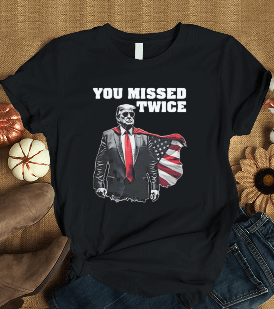You Missed Twice Trump American Flag Cape T-Shirt