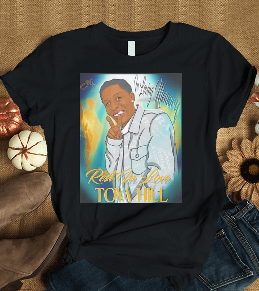 In Loving Memory Rest In Love Toya Hill T-Shirt
