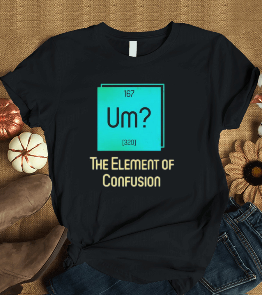 Um? 167 320 The Element of Confusion Retro T-Shirt