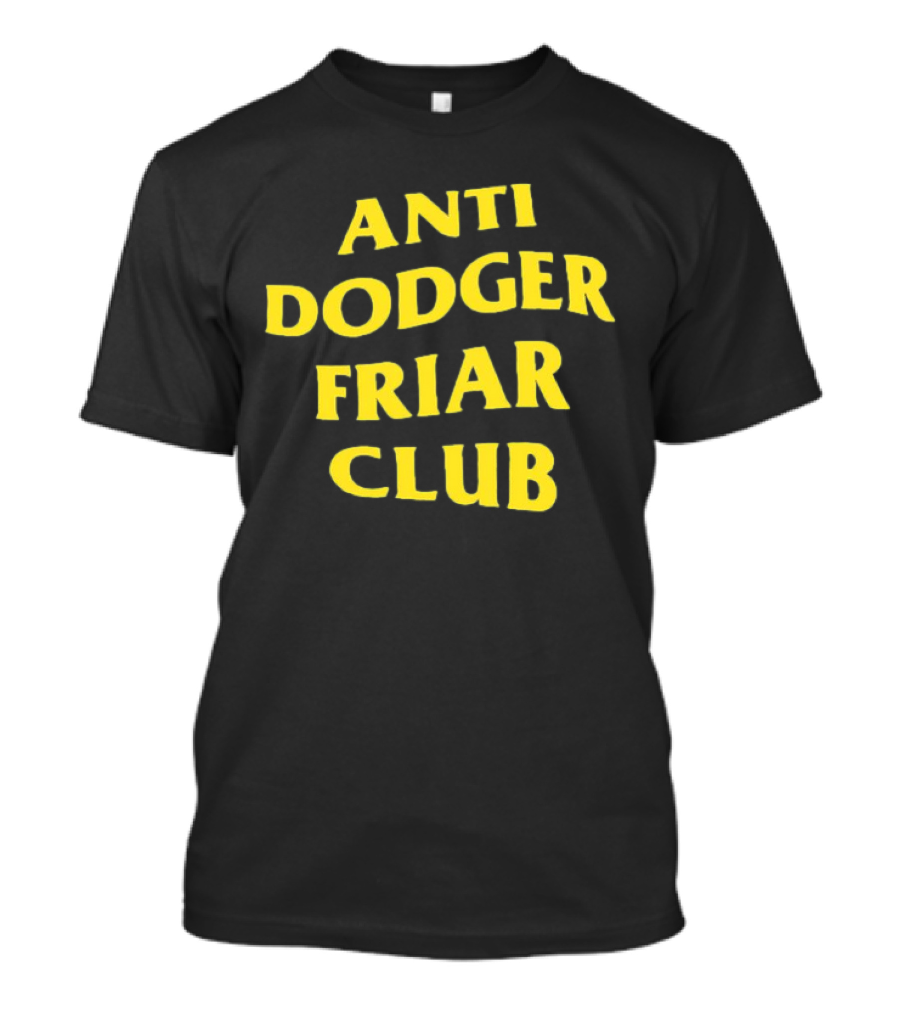 Anti Dodger Friar Club Fan T-Shirt