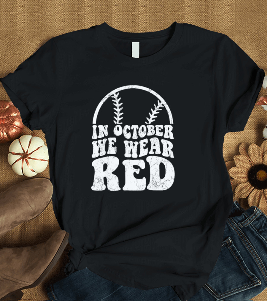 In October We Wear Red Baseball Philadelphia October T-Shirt