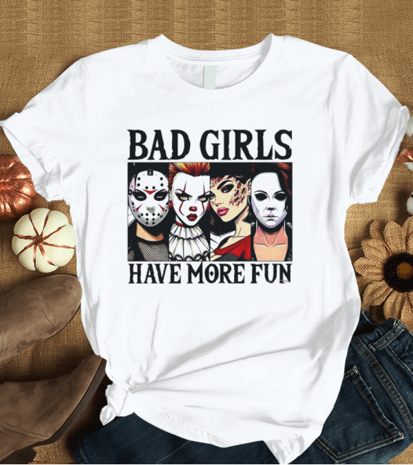 T-Shirt: Bad Girls Have More Fun Scary Killer Halloween Characters T-Shirt Bad Girls Have More Fun Scary Killer Halloween Characters T-Shirt