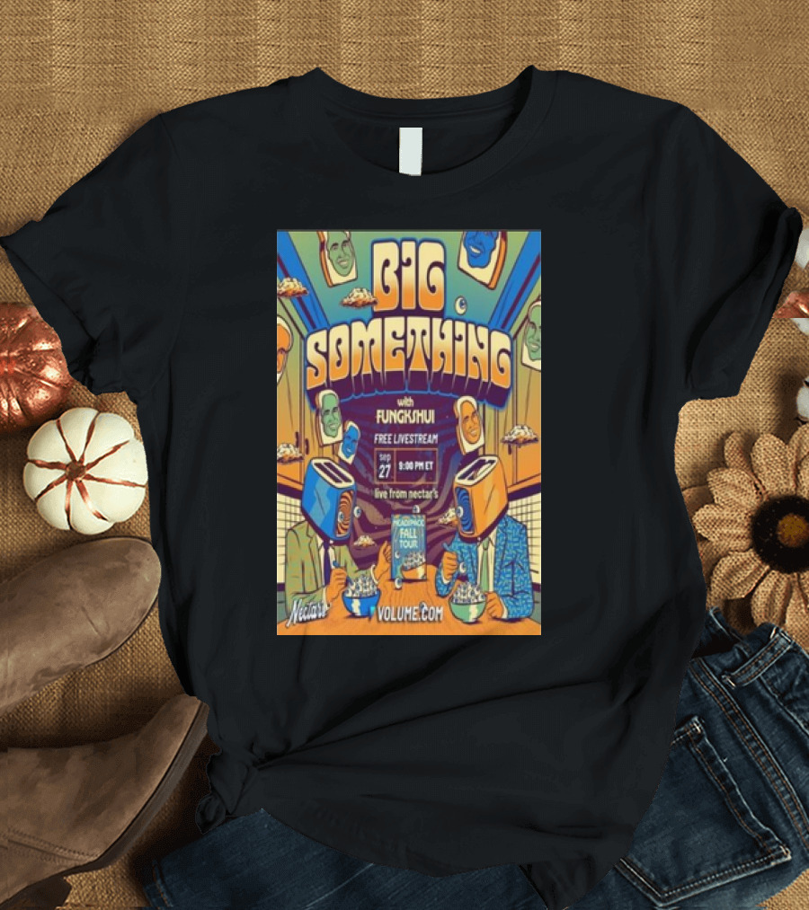 Big Something with Fungkshui Live from Nectars Sep 27 Free Livestream 2024 Tour Volume.com T-Shirt