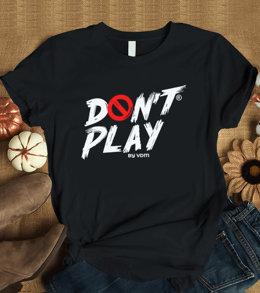 DON'T PLAY by VDM T-Shirt