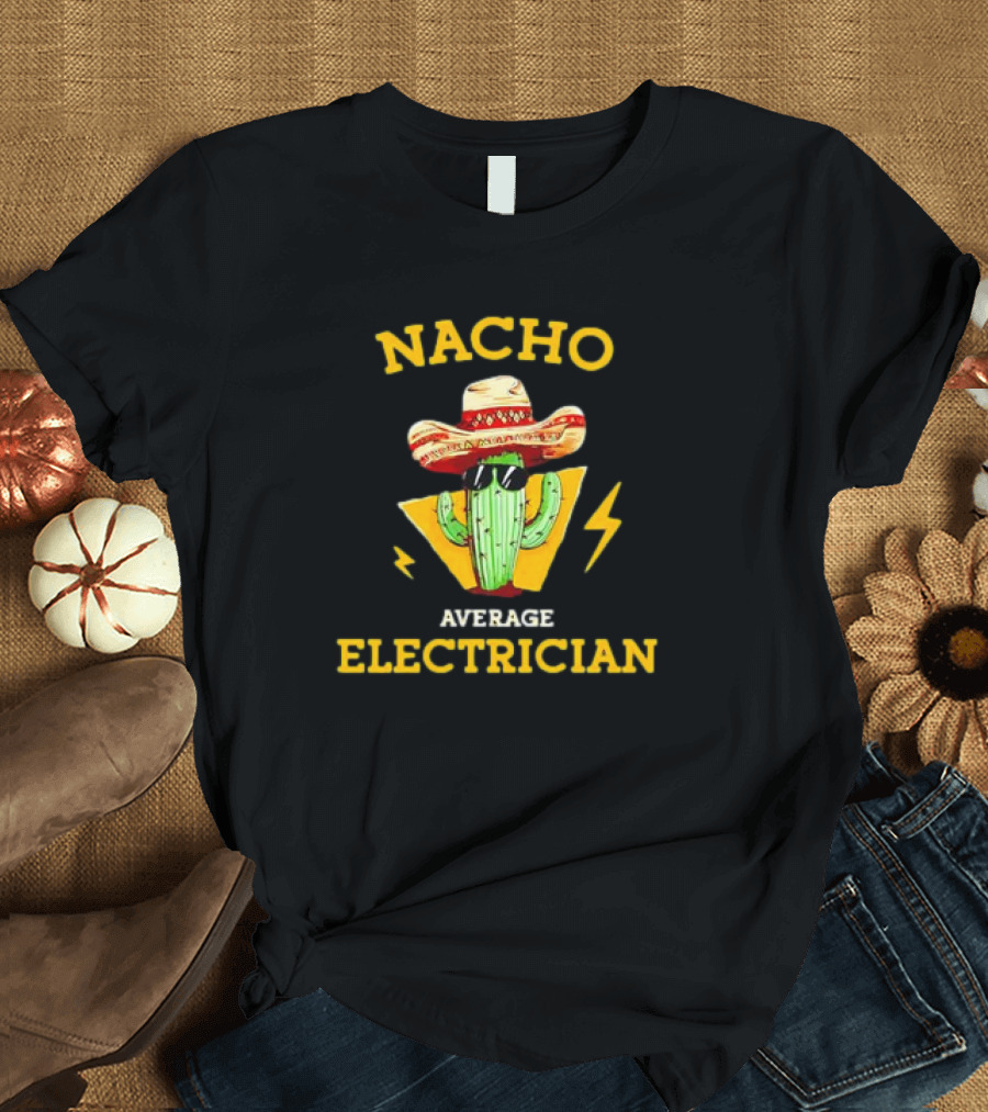 Nacho Average Electrician Cactus Sombrero Humor T-Shirt