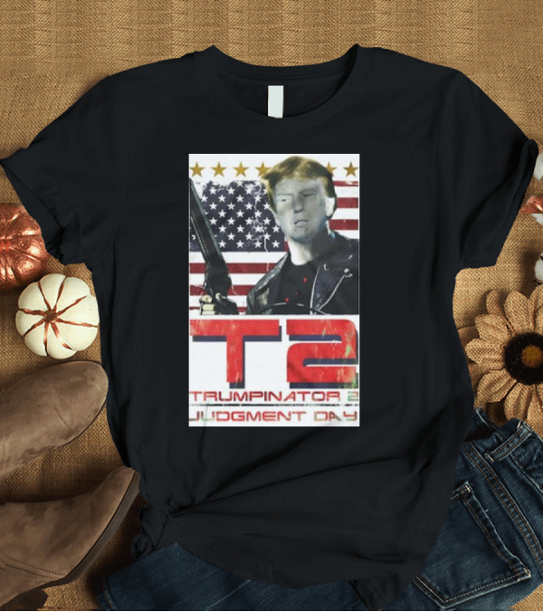 T-Shirt: T2 Trumpinator 2 Judgment Day Politica Terminator American Flag T-Shirt T2 Trumpinator 2 Judgment Day Politica Terminator American Flag T-Shirt