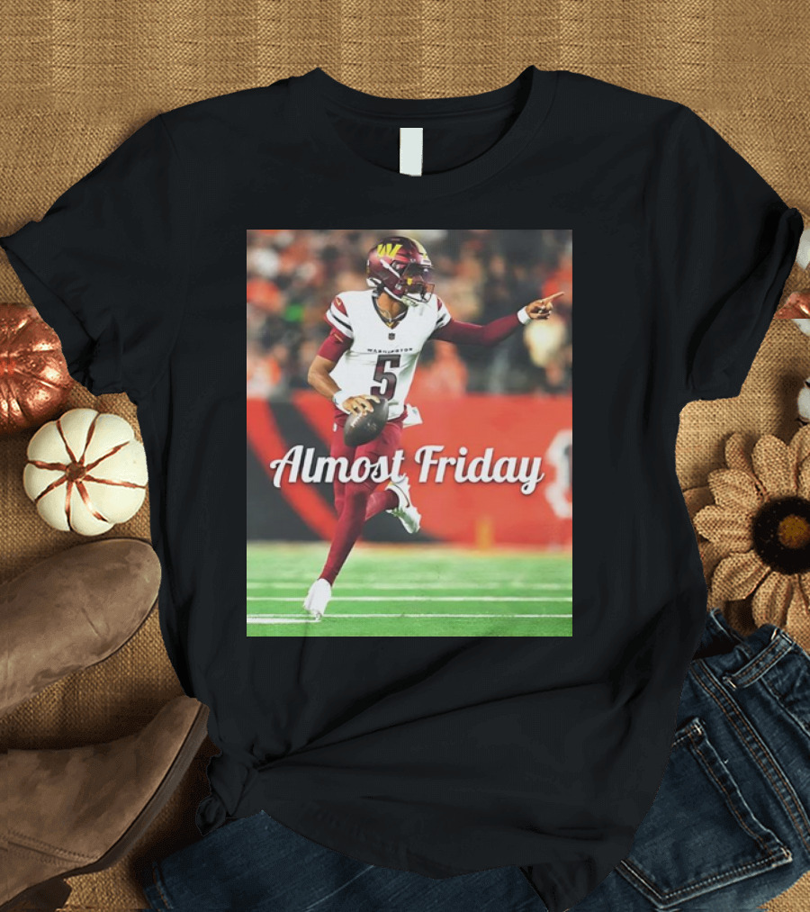 Almost Friday Jayden Daniels Washington Commanders Football T-Shirt