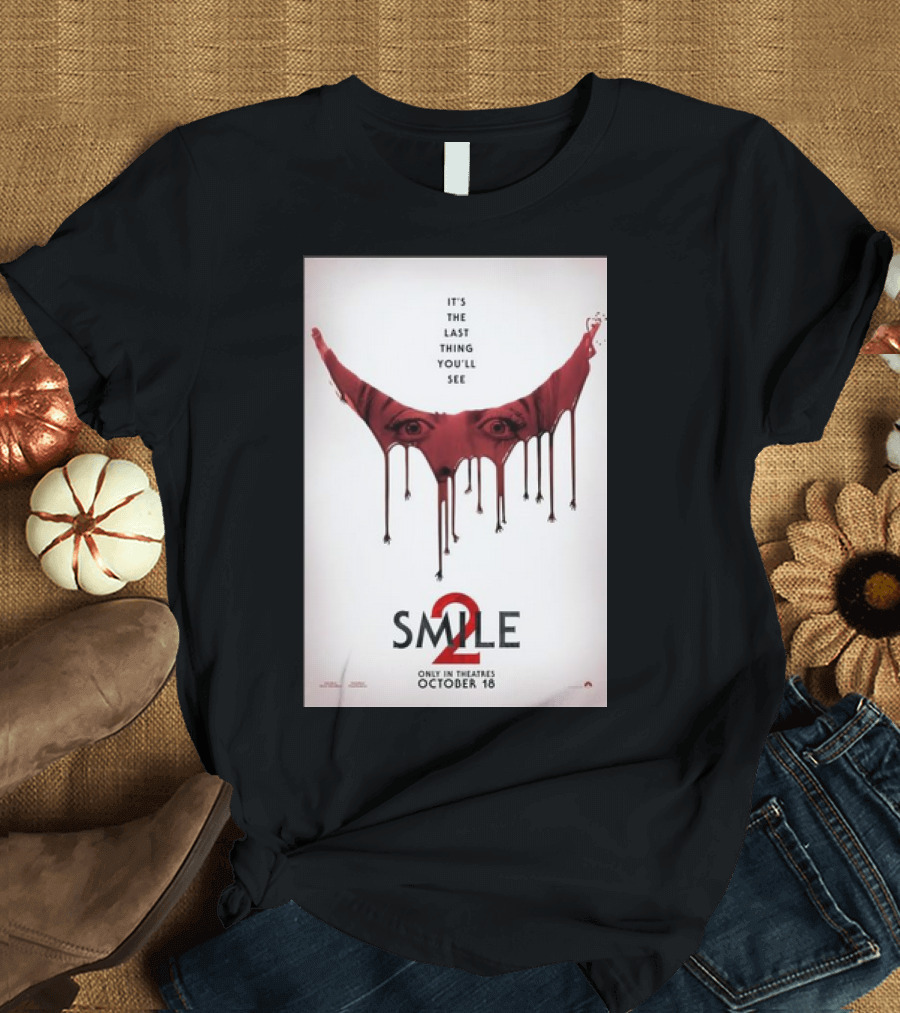 Smile 2 It's The Last Thing You'll See Only In Theatres October 18 T-Shirt