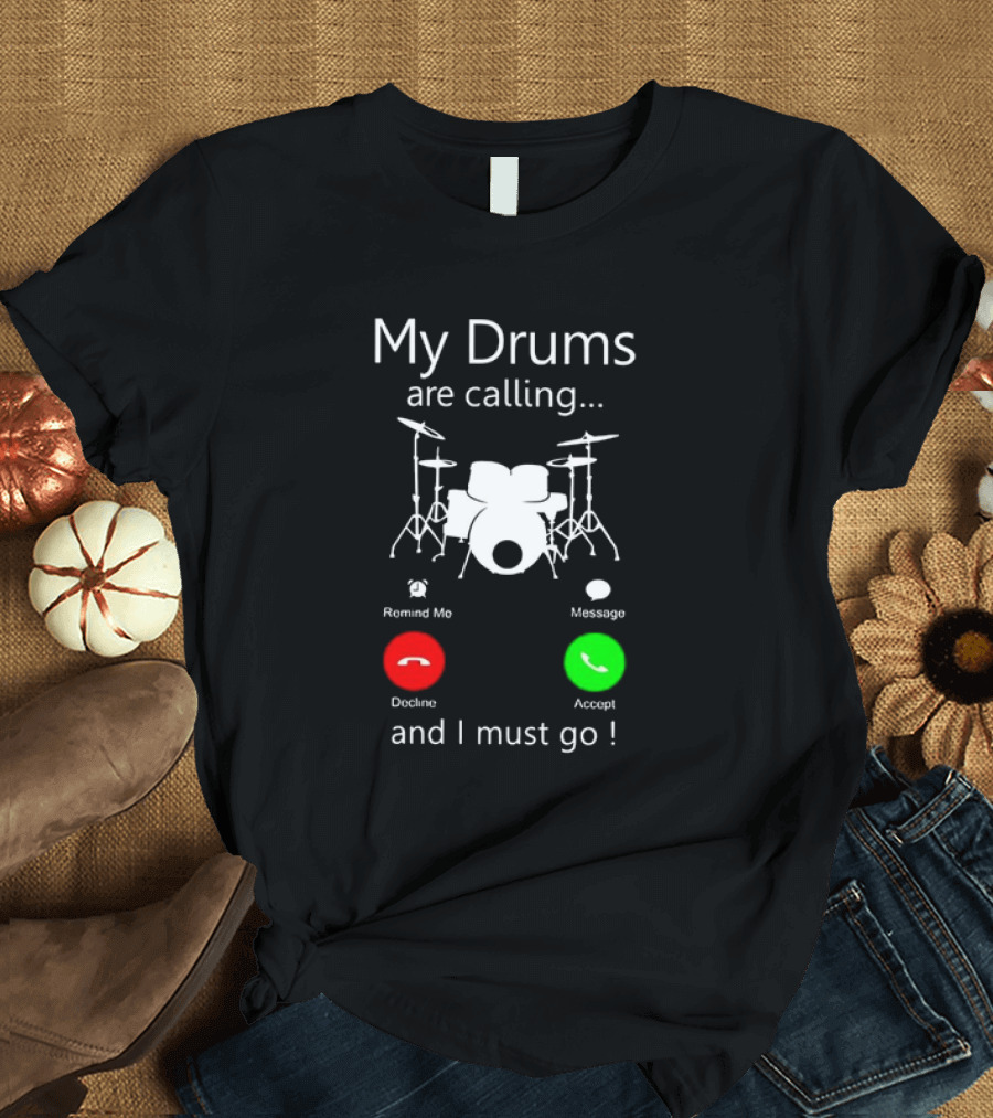 My Drums Are Calling and I Must Go Accept Decline Romind Me Message T-Shirt