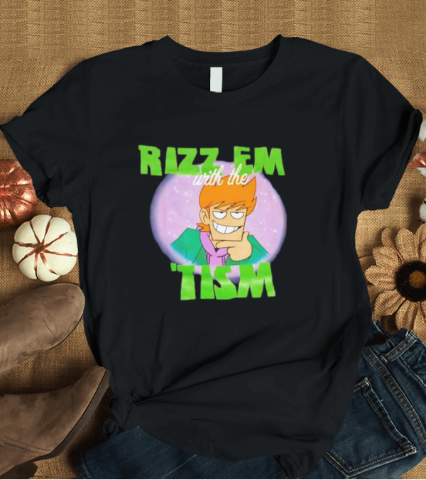 T-Shirt: Eddsworld Rizz Em With The Tism T-Shirt Eddsworld Rizz Em With The Tism T-Shirt
