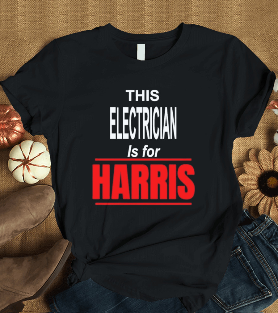 This Electrician Is for Harris Kamala Supports President T-Shirt