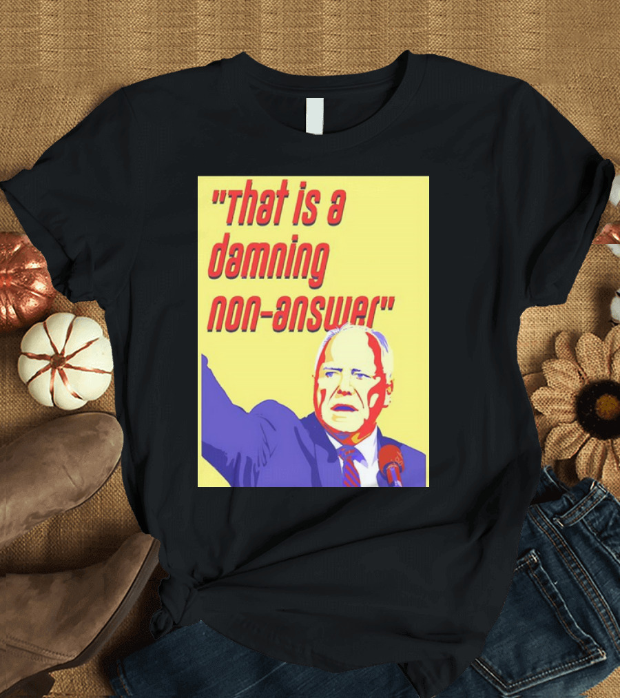 That Is a Damning Non-Answer Tim Walz T-Shirt