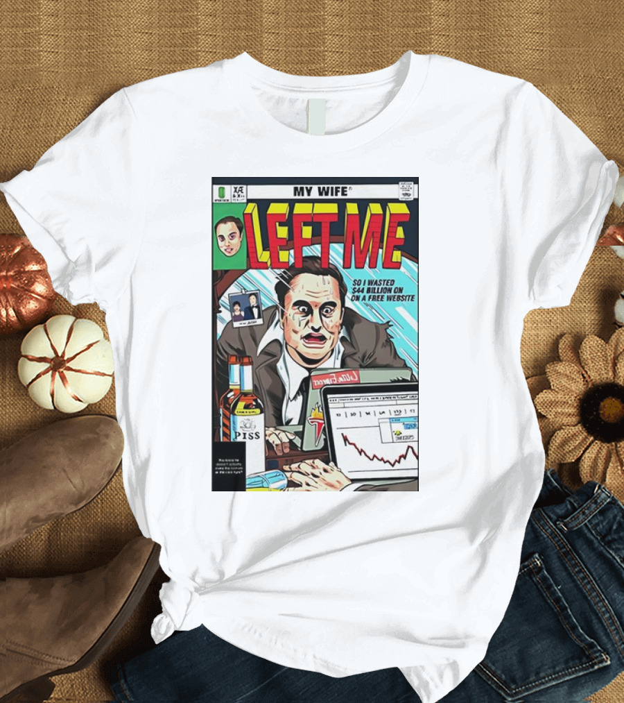 My Wife Left Me So I Wasted $44 Billion on a Free Website Comic Cover T-Shirt