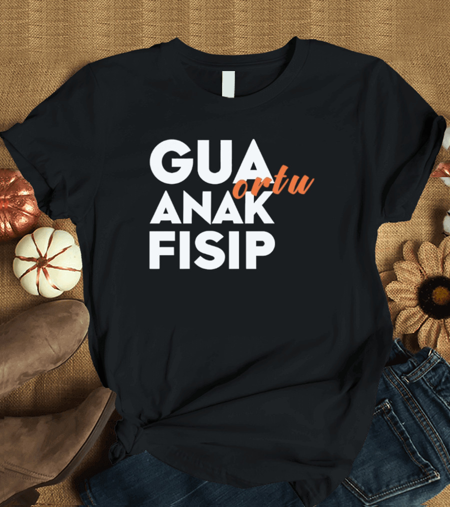 Gua Ortu Anak Fisip T-Shirt